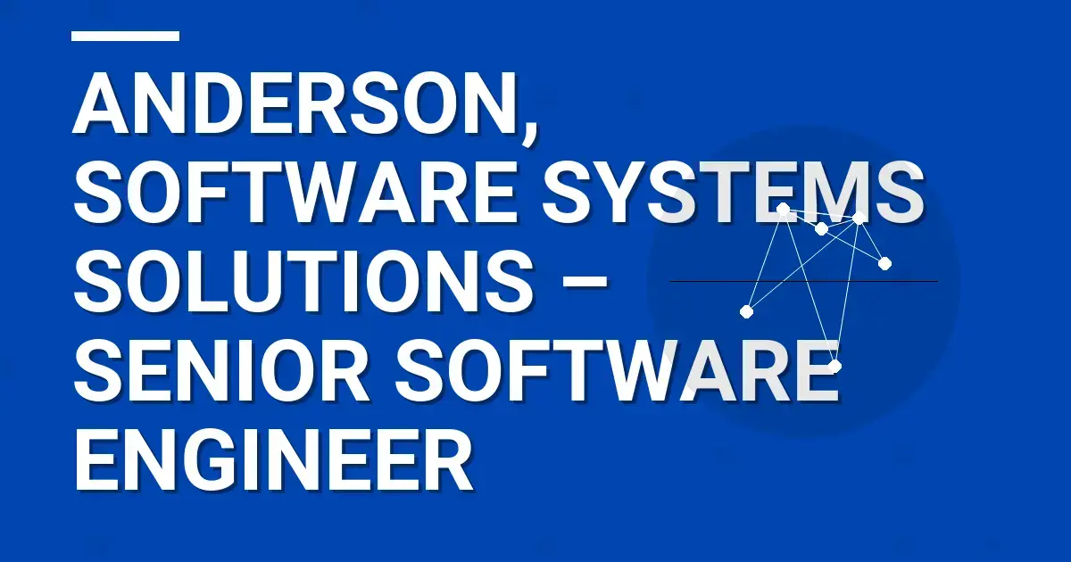 Anderson, Software Systems Solutions – Senior Software Engineer
