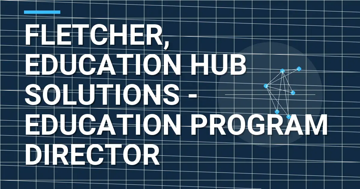 Fletcher, Education Hub Solutions - Education Program Director