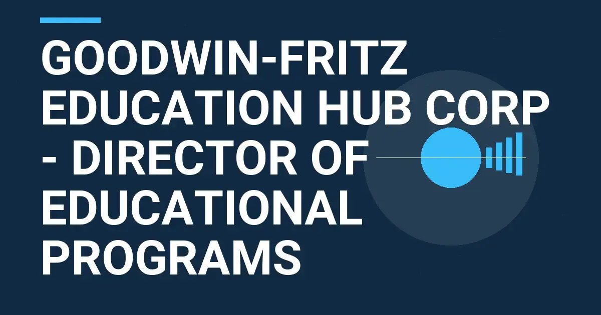 Goodwin-Fritz Education Hub Corp - Director of Educational Programs