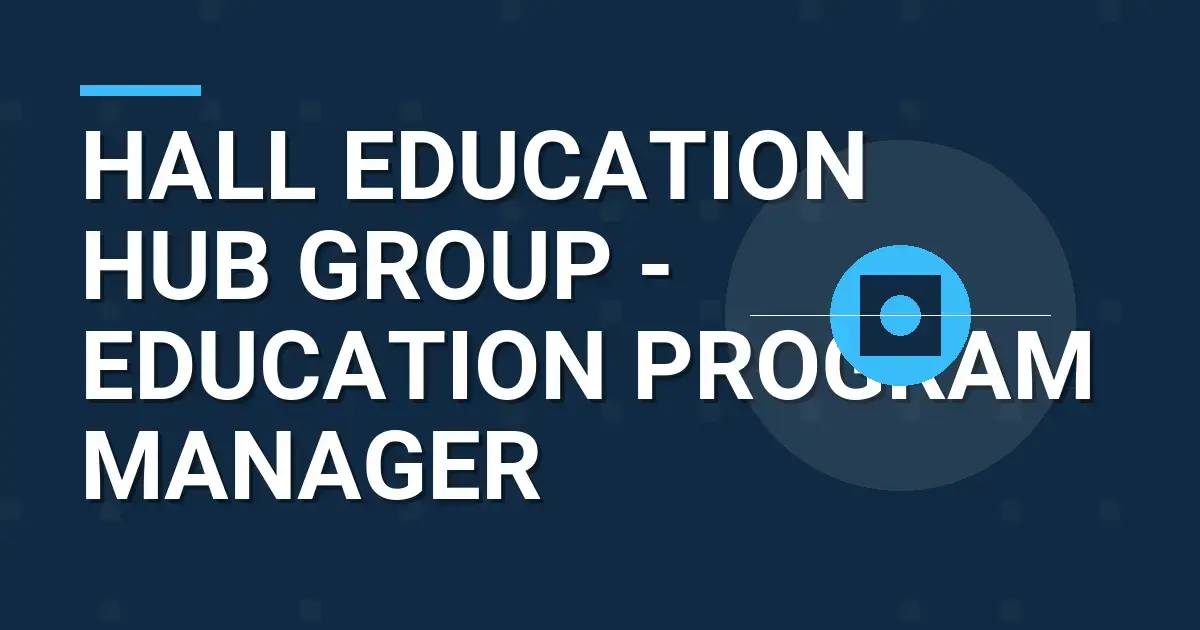 Hall Education Hub Group - Education Program Manager