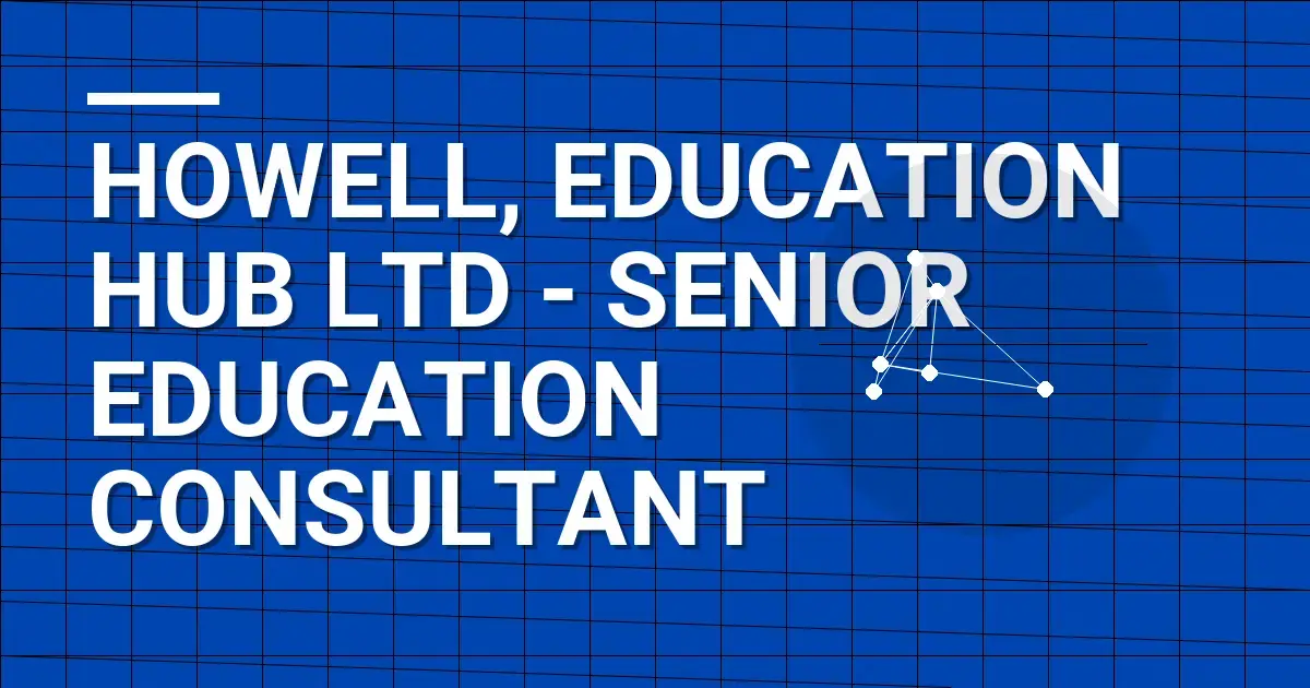 Howell, Education Hub Ltd - Senior Education Consultant