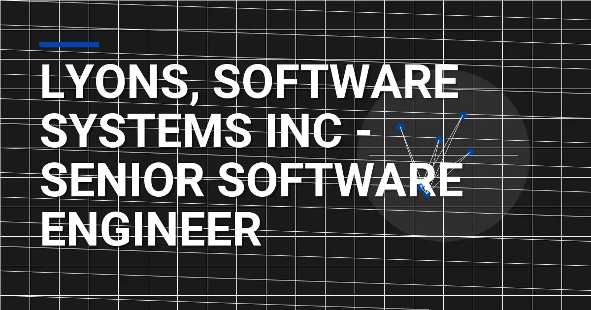 Lyons, Software Systems Inc - Senior Software Engineer