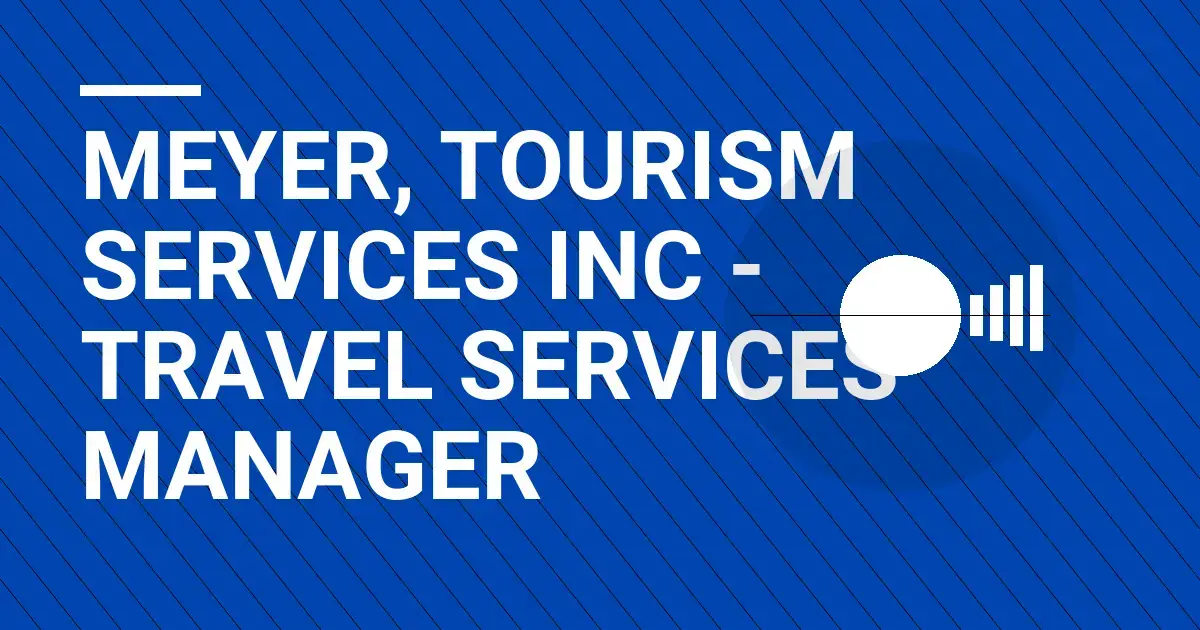 Meyer, Tourism Services Inc - Travel Services Manager