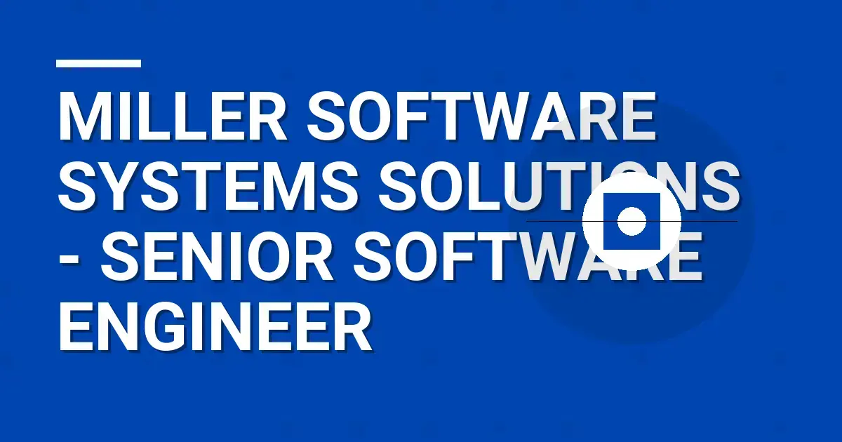 Miller Software Systems Solutions - Senior Software Engineer