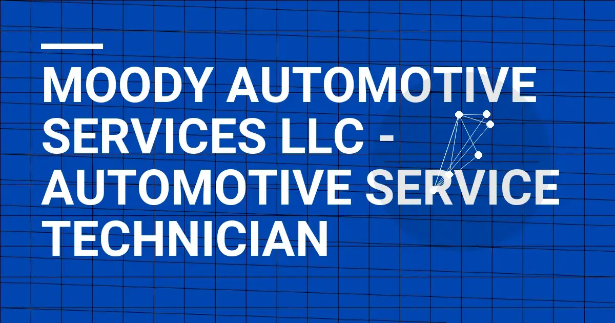 Moody Automotive Services LLC - Automotive Service Technician