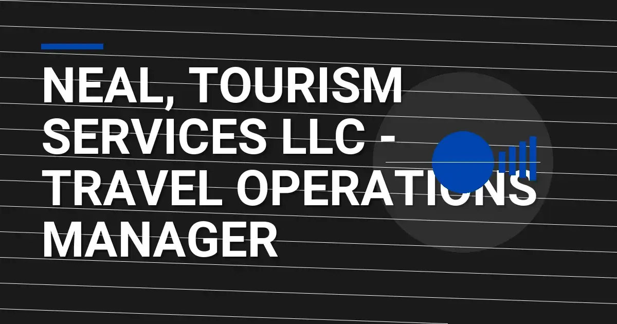 Neal, Tourism Services LLC - Travel Operations Manager