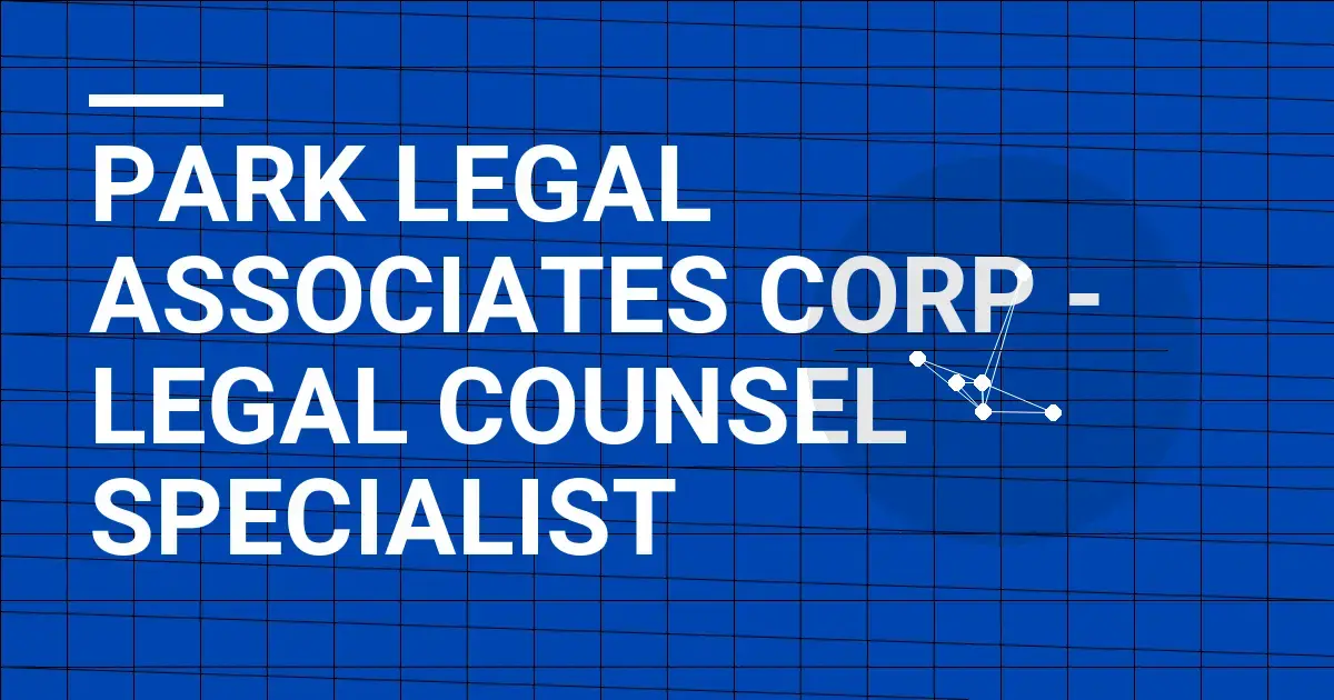 Park Legal Associates Corp - Legal Counsel Specialist