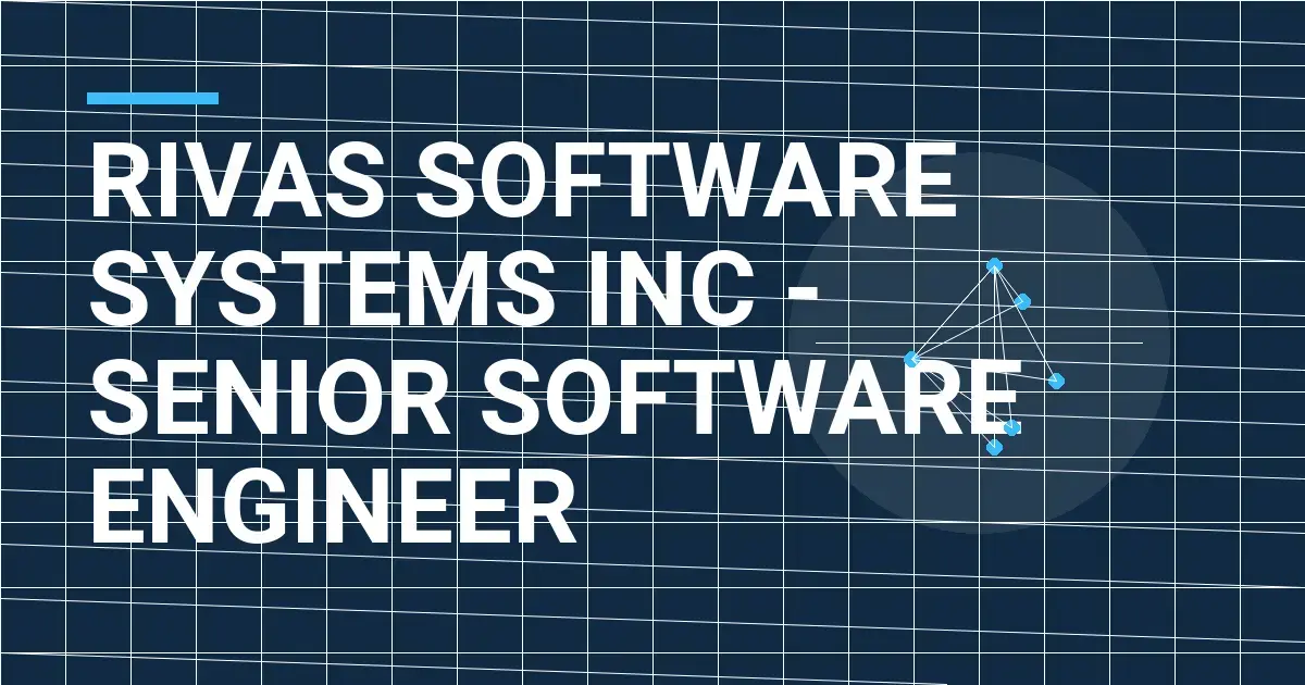 Rivas Software Systems Inc - Senior Software Engineer