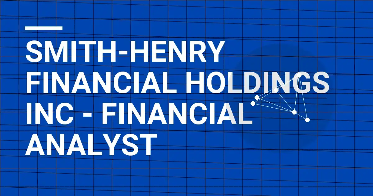 Smith-Henry Financial Holdings Inc - Financial Analyst