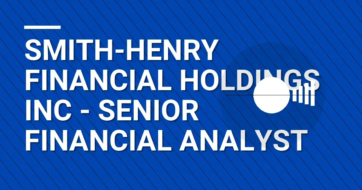 Smith-Henry Financial Holdings Inc - Senior Financial Analyst